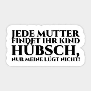 Jede Mutter findet ihr Kind hübsch, aber meine lügt nicht! Black Sticker